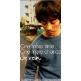 「One more time,One more chance」