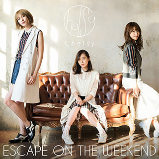 『ESCAPE ON THE WEEKEND』Chelsy